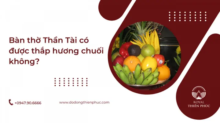 Có Nên Cúng Chuối Cho Thần Tài Không? Ý Nghĩa Và Các Loại Trái Cây Thờ Cúng Tốt Nhất