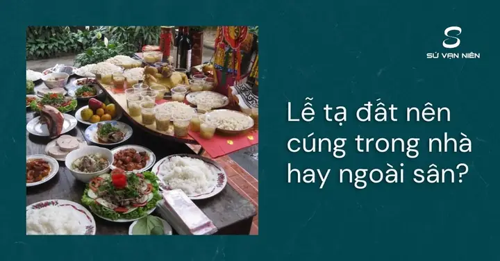 Lễ Tạ Đất Nên Cúng Trong Nhà Hay Ngoài Sân?
