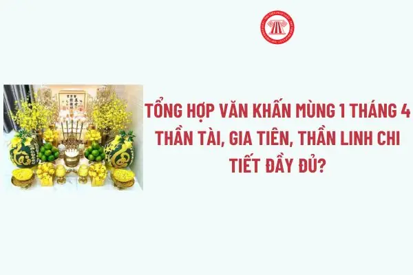 Tổng Hợp Văn Khấn Mùng 1 Tháng 4 Thần Tài, Gia Tiên, Thần Linh Chi ...