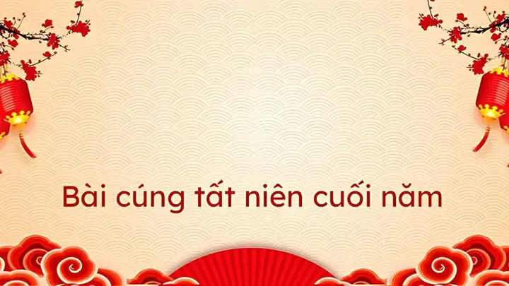 Văn Khấn Cúng Tất Niên 30 Tết: Cẩm Nang Chuẩn Bị Lễ Vật Và Nghi Thức Trang Nghiêm