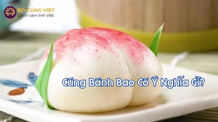 Ý Nghĩa Của Bánh Bao Trong Văn Hóa Cúng Bái Truyền Thống