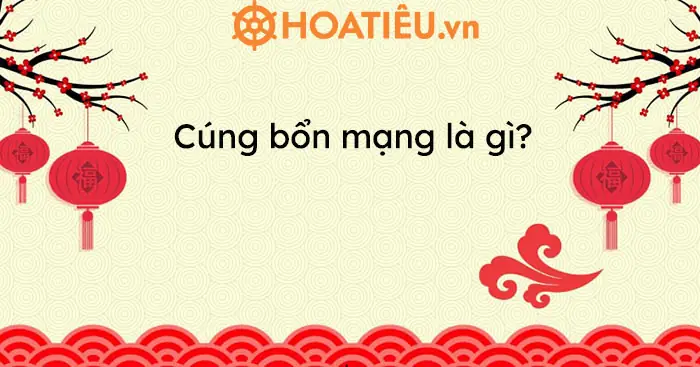 Cúng Bổn Mạng Là Gì? Ý Nghĩa, Lễ Vật Và Cách Chuẩn Bị Đầy Đủ Nhất