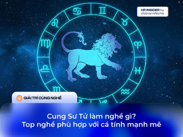 Cung Sư Tử Làm Nghề Gì? Top Nghề Phù Hợp Với Cá Tính Của Sư Tử