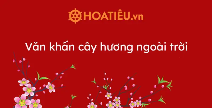 Văn Khấn Cây Hương Ngoài Trời 2026 - Bài Cúng Cây Hương Ngoài Trời