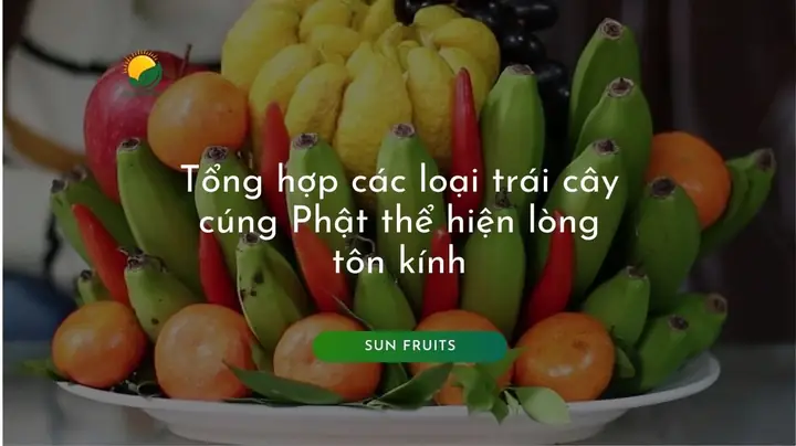 Tổng Hợp Các Loại Trái Cây Cúng Phật Thể Hiện Lòng Tôn Kính