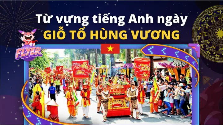 Từ Vựng Tiếng Anh Về Ngày Giỗ Tổ Hùng Vương Hay Nhất!