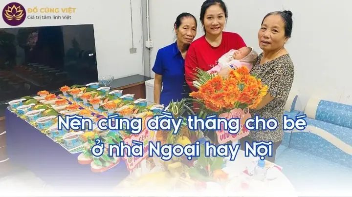 Nên Cúng Đầy Tháng Ở Nhà Nội Hay Nhà Ngoại? Cẩm Nang Chi Tiết Cho Bé Yêu