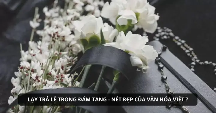 Lạy Trả Lễ Trong Đám Tang - Nét Đẹp Của Văn Hóa Việt