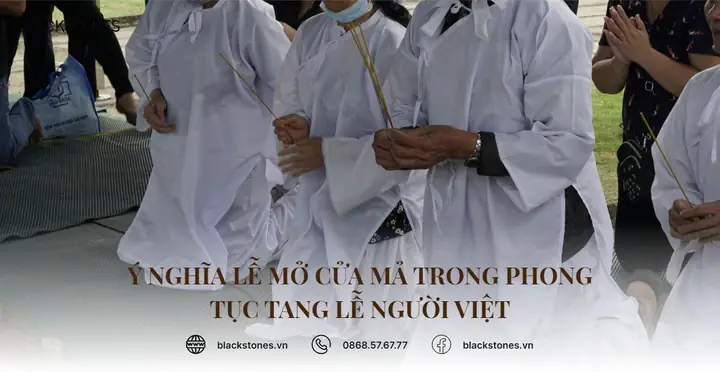 Ý Nghĩa Lễ Mở Cửa Mả Trong Phong Tục Tang Lễ Người Việt