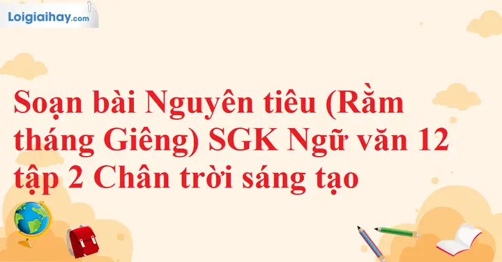 Soạn Bài Nguyên Tiêu (rằm Tháng Giêng) Sgk Ngữ Văn 12 Tập 2 ...