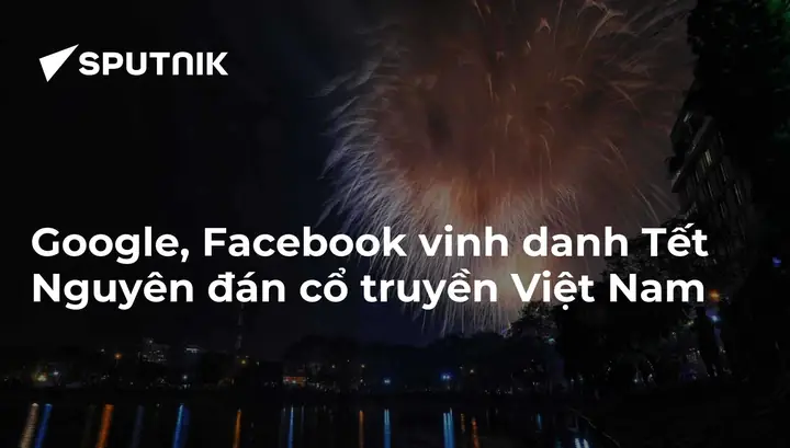 Google, Facebook Vinh Danh Tết Nguyên Đán Cổ Truyền Việt Nam ...