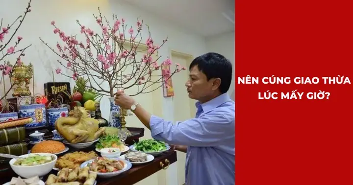 Cúng Giao Thừa Vào Mấy Giờ Để Năm Mới May Mắn? Cẩm Nang Chi Tiết Dành Cho Mọi Gia Đình