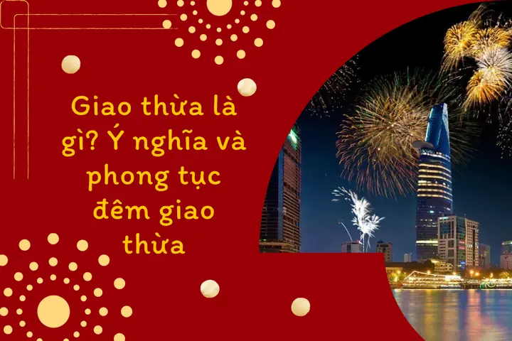 Giao Thừa Là Gì? Ý Nghĩa Và Phong Tục Đêm Giao Thừa
