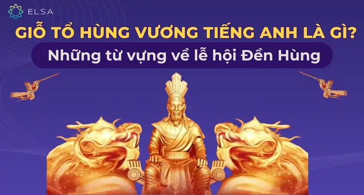 Giỗ Tổ Hùng Vương Tiếng Anh Là Gì? Những Từ Vựng Về Lễ Hội Đền ...