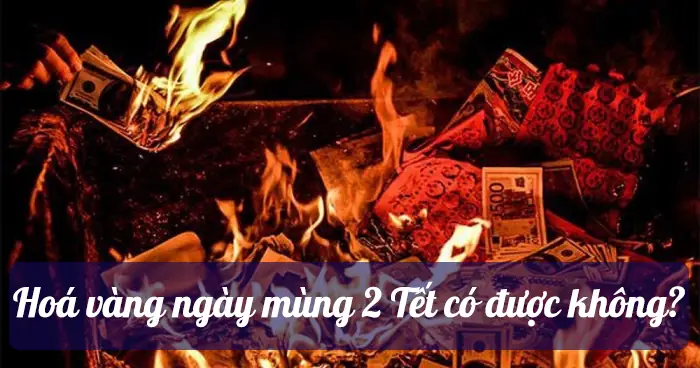 Cúng Hóa Vàng Mùng 2 Tết: Ý Nghĩa, Bài Văn Khấn Và Những Điều Kiêng Kỵ