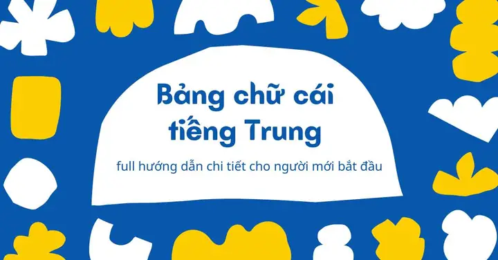 Bảng Chữ Cái Tiếng Trung Full Hướng Dẫn Chi Tiết