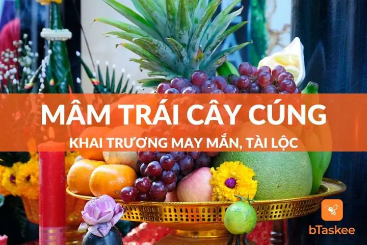 Mâm Trái Cây Cúng Khai Trương 3 Miền Thu Hút Tài Lộc – Btaskee