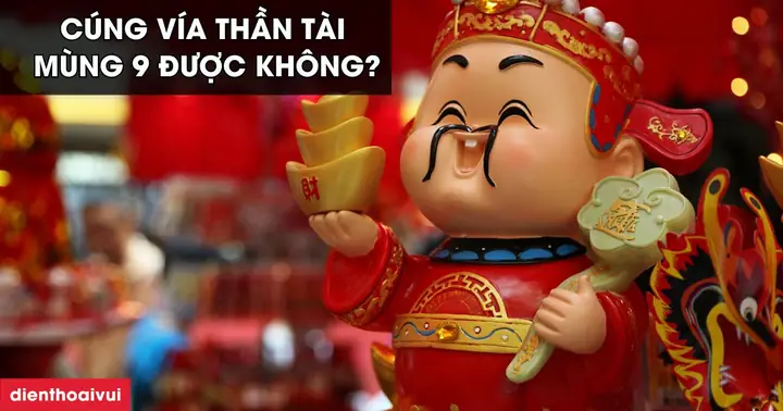 Cúng Vía Thần Tài Mùng 9 Được Không? Có Sao Không?