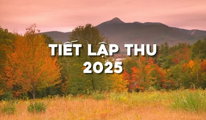 Lập Thu Năm 2025 Là Ngày Nào? Ý Nghĩa Và Những Điều Cần Biết