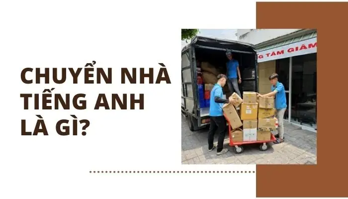 #1 Chuyển Nhà Tiếng Anh Là Gì? Từ Vựng Cụm Từ Cần Biết