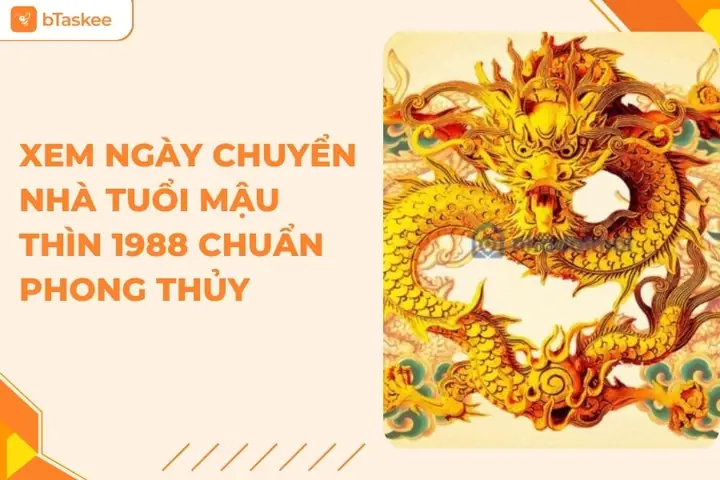 Xem Ngày Chuyển Nhà Tuổi Mậu Thìn 1988 Năm 2025 Chuẩn