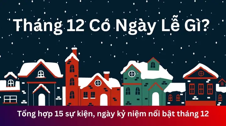 Tháng 12 Có Ngày Lễ Gì? 15+ Sự Kiện, Ngày Kỷ Niệm Nổi Bật Tháng 12 ...