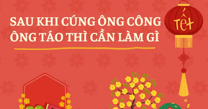 Sau Khi Cúng Ông Công Ông Táo Thì Cần Làm Gì