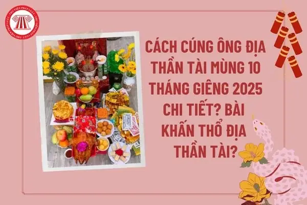 Cẩm Nang Chuẩn Bị Mâm Lễ Và Bài Văn Khấn Cúng Vía Thần Tài Mùng 10 Tháng Giêng