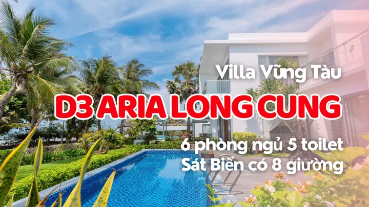 Villa D3 Aria Long Cung Vũng Tàu – 6 Phòng Ngủ, Sát Biển View ...