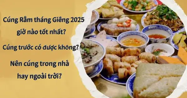 Cúng Rằm Tháng Giêng 2025 Giờ Nào Tốt Nhất? Nên Cúng Trong Nhà ...