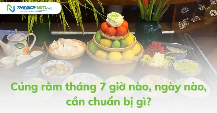 Cúng Rằm Tháng 7 Giờ Nào, Ngày Nào, Cần Chuẩn Bị Gì?