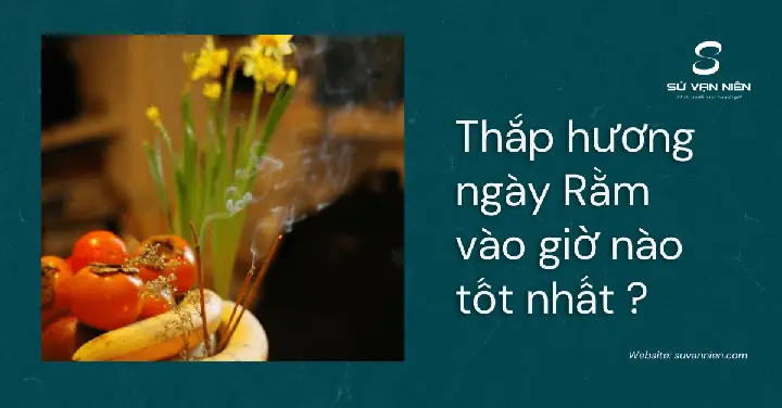 Thắp Hương Ngày Rằm Vào Giờ Nào Là Tốt Nhất ?