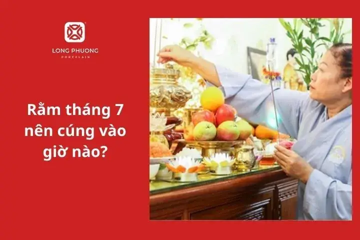 Cúng Rằm Tháng 7 Vào Ngày Nào? Giờ Nào Đẹp, Cách Chuẩn Bị Mâm Cúng Đúng