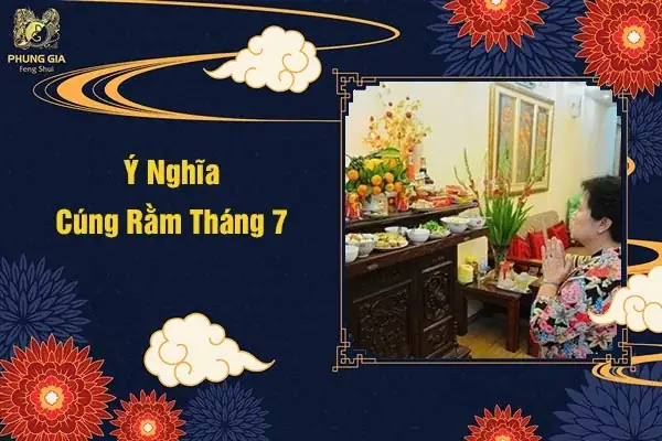 Cúng Rằm Tháng 7: Thời Gian, Ý Nghĩa Và Những Điều Cần Biết
