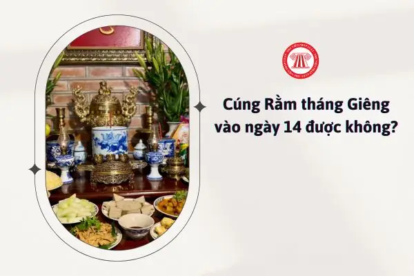 Cúng Rằm Tháng Giêng Vào Ngày 14 Có Được Không? Những Điều Cần Biết Để Tránh Sai Lầm