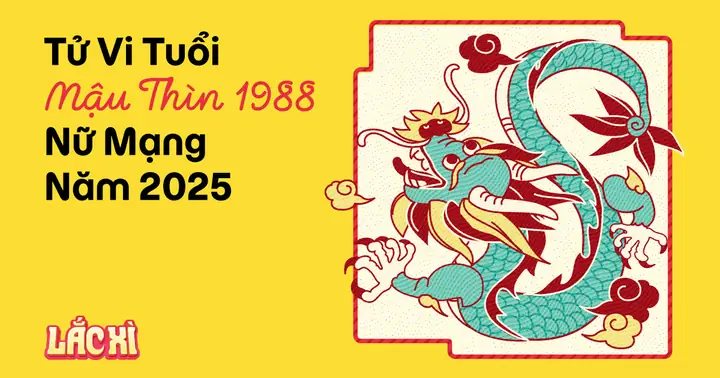 Tử Vi Tuổi Mậu Thìn 1988 Nữ Mạng Năm 2025 (ất Tỵ)