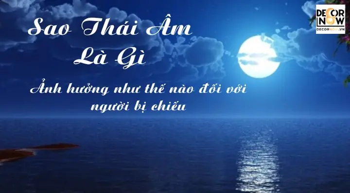 Sao Thái Âm Là Gì? Ảnh Hưởng Như Thế Nào Với Người Bị Chiếu