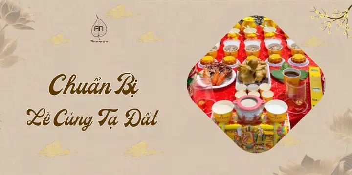 Mẹo Chuẩn Bị Lễ Cúng Tạ Đất Đơn Giản, Không Mất Nhiều Thời Gian