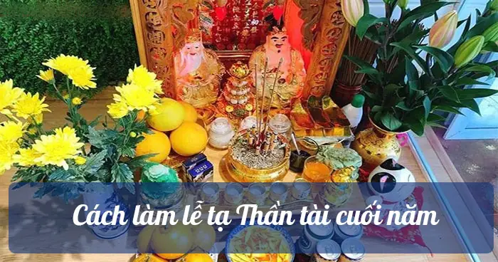 Mâm Lễ Cúng Tạ Lễ Thần Tài Thổ Địa Cuối Năm Chi Tiết Và Ý Nghĩa