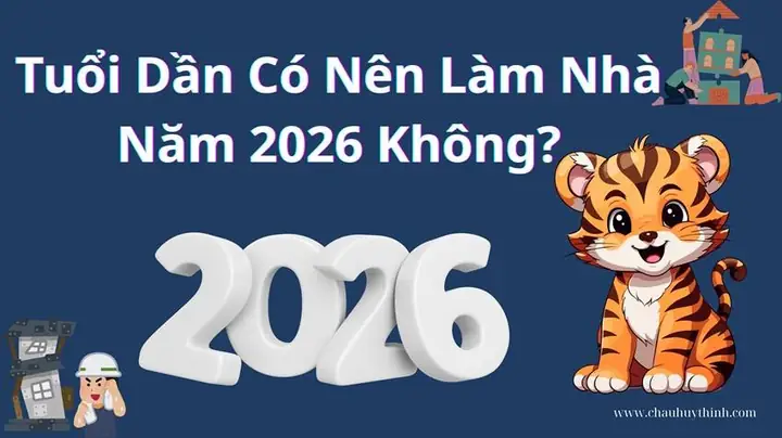Tuổi Dần Có Nên Làm Nhà Năm 2026 Không? Xem Tam Tai, Kim ...