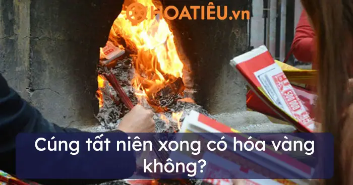 Cúng Tất Niên Có Hóa Vàng Không? Cẩm Nang Hướng Dẫn Chi Tiết Và Chuẩn Xác