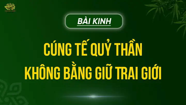 Kinh Cúng Tế Quỷ Thần Không Bằng Giữ Trai Giới