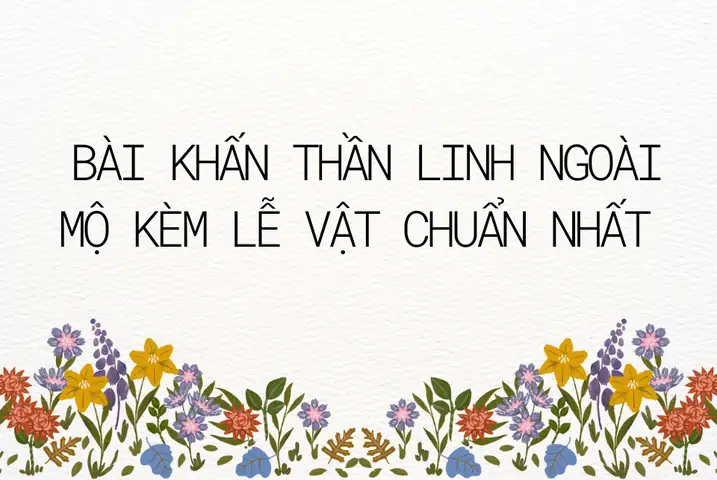 Các Nghi Thức Cúng Thần Linh Ngoài Mộ Chuẩn Nhất Hiện Nay