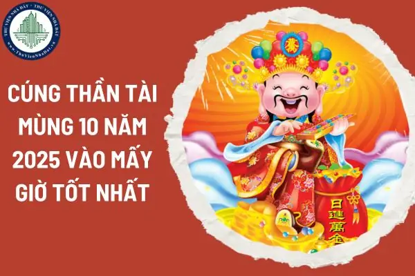 Cúng Thần Tài Mùng 10: Thời Gian, Lễ Vật Và Những Điều Cần Biết Để Rước Lộc Năm 2025