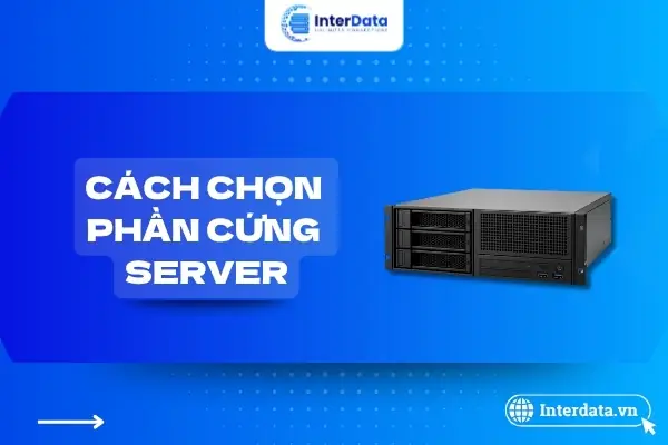 Hướng Dẫn Chọn Phần Cứng Server Phù Hợp Cho Doanh Nghiệp Và ...