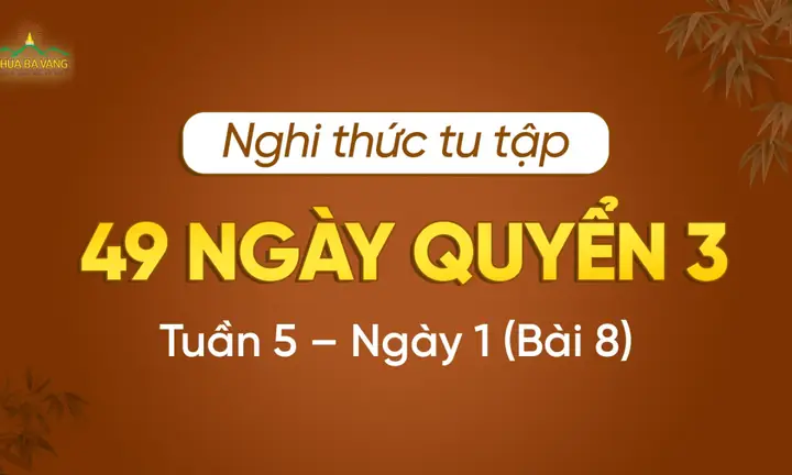 Nghi Thức Tu Tập 49 Ngày Quyển 3 - Tuần 5 - Ngày 1 (bài 8)