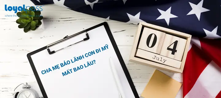 Cha Mẹ Bảo Lãnh Con Sang Mỹ Mất Bao Lâu? 5 Diện Chi Tiết