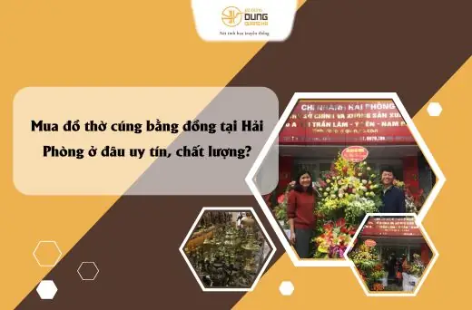 Mua Đồ Thờ Cúng Bằng Đồng Tại Hải Phòng Ở Đâu Uy Tín, Chất Lượng?