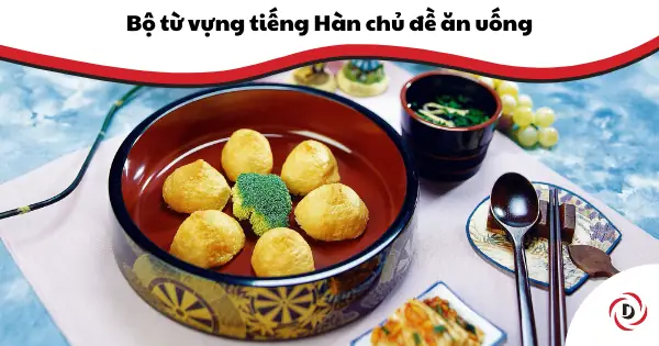 Bộ Từ Vựng Tiếng Hàn Chủ Đề Ăn Uống - Dynamic Global