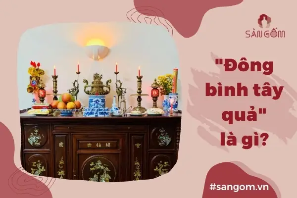 Đông Bình Tây Quả Nghĩa Là Gì? Ý Nghĩa Trong Bộ Đồ Thờ Gốm Bát Tràng